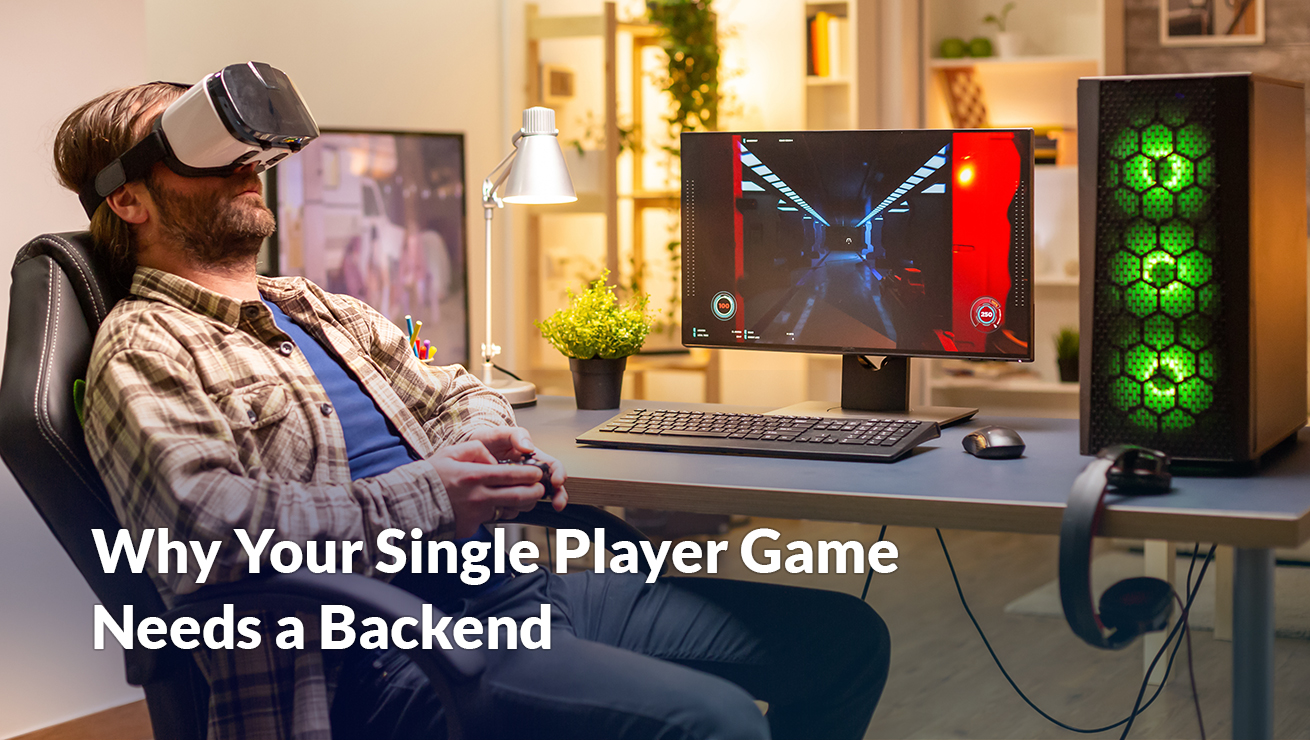 Why Your Single Player Game Needs a Backend - Game-Ace